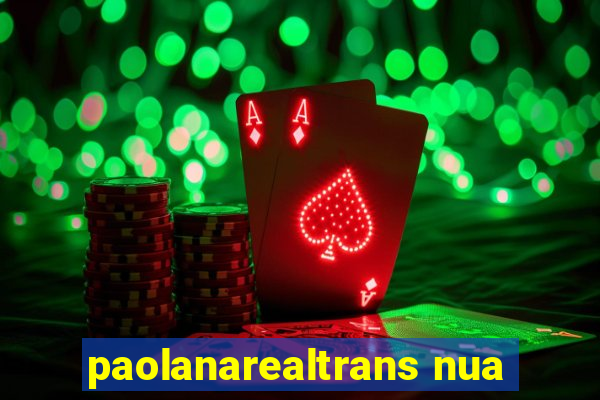 paolanarealtrans nua